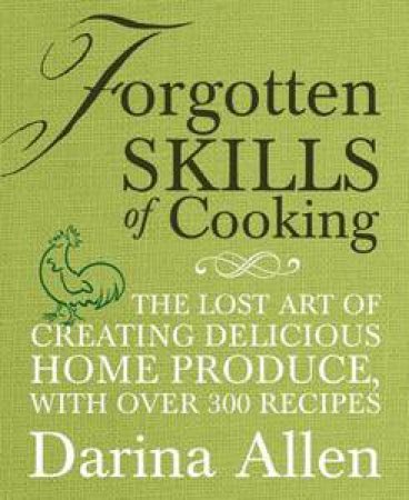 Forgotten Skills Of Cooking by Darina Allen