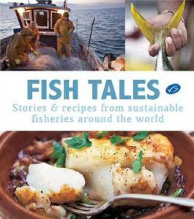 Fish Tales: Stories and Recipes from Sustainable Fisheries Around the World by Kime Tom Van Olphen