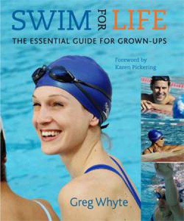 Swim for Life: The Essential Guide for Grown-Ups by Greg Whyte