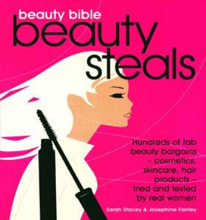 Beauty Bible: Beauty Steals by Sarah Stacey & Josephine Fairley