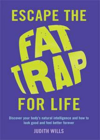 Escape the Fat Trap for Life by Judith Wills