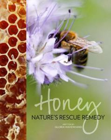 Honey: Nature's Rescue Remedy by Gloria Havenhand