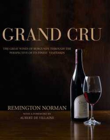 The Grand Crus of Burgundy by Remington Norman