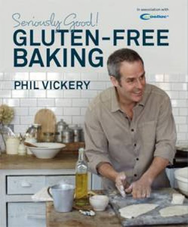 Seriously Good Gluten Free Baking by Phil Vickery