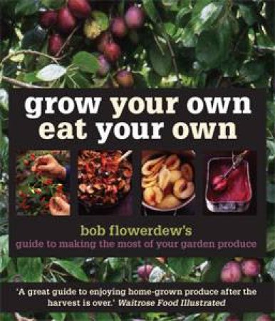 Grow Your Own Eat Your Own by Bob Flowerdew