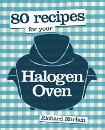 Love Your Halogen Oven by Richard Ehrlich