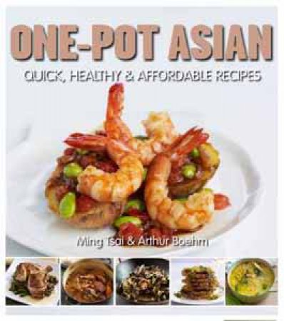 One-Pot Asian: 80 Quick, Healthy and Affordable Everyday Recipes by Ming / Boehm, Arthur Tsai