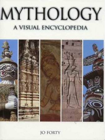 Mythology: A Visual Encyclopedia by Jo Forty