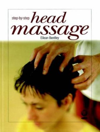 Head Massage Step-By-Step by Eilean Bentley