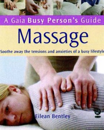 A Gaia Busy Person's Guide: Massage by Eilean Bentley