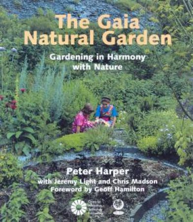 The Gaia Natural Garden by Peter Harper & Jeremy Light & Chris Madson