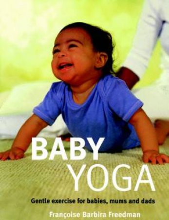 Baby Yoga by Francoise Freedman