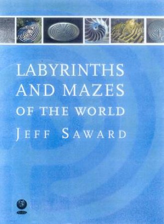 Labyrinths And Mazes Of The World by Jeff Saward