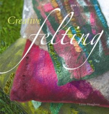 Creative Felting by Lizzie Houghton