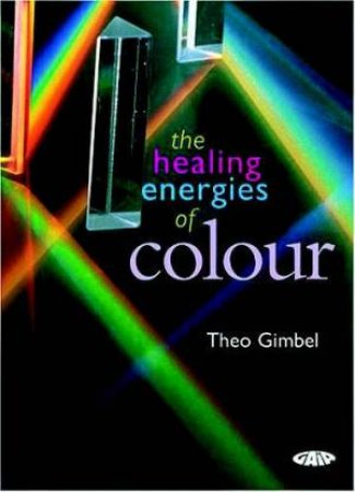 The Healing Energies Of Colour by Theo Gimbel