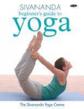 Beginner's Guide To Sivananda Yoga by Sivananda Yoga Centre