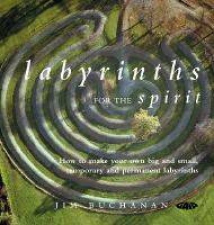 Labyrinths For The Spirit by Jim Buchanan