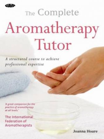 Complete Aromatherapy Tutor by Joanna Hoare