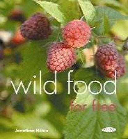 Wild Food For Free by Jonathan Hilton