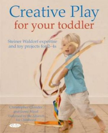 Creative Play for your Toddler by C; Nicol, J Clouder