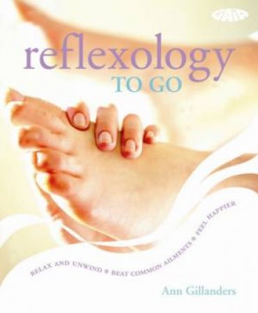 Reflexology To Go by Ann Gillanders