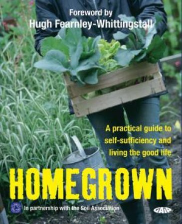 Home Grown: A practical guide to self-sufficiency and living the good life by Gaia