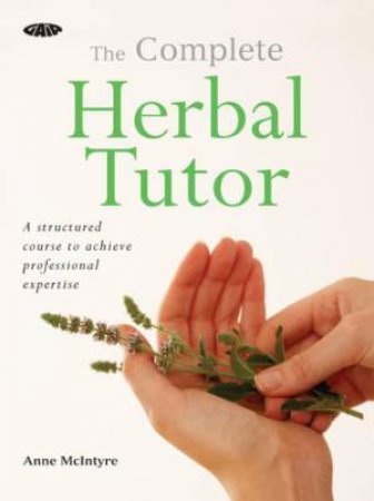 Complete Herbal Tutor by Anne McIntyre