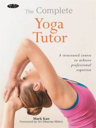 The Complete Yoga Tutor by Mark Kan