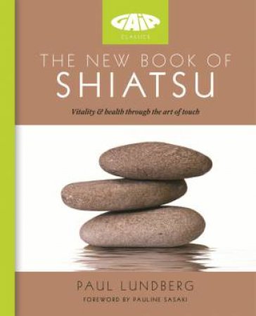 The New Book of Shiatsu by Paul Lundberg