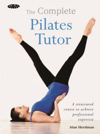 The Gaia Complete Pilates Tutor by Alan Herdman