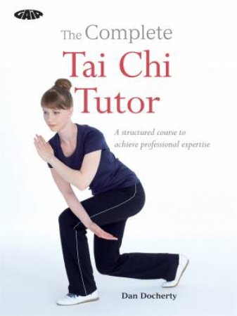 The Complete Tai Chi Tutor by Dan Docherty