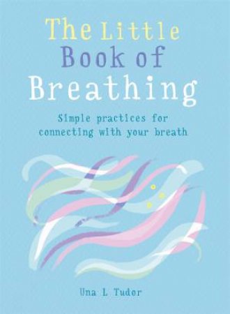 The Little Book Of Breathing by Una L. Tudor