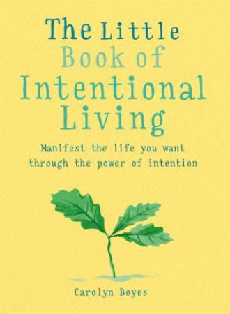 The Little Book Of Intentional Living by Carolyn Boyes