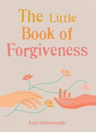 The Little Book Of Forgiveness by Kitty Guilsborough