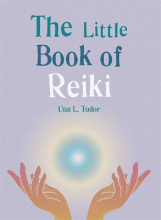 The Little Book Of Reiki by Una L. Tudor