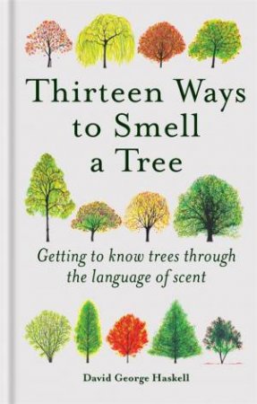 Thirteen Ways To Smell A Tree by David George Haskell