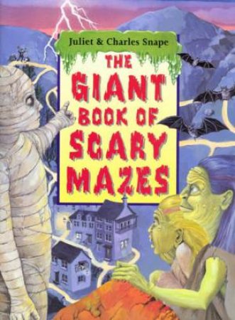 The Giant Book Of Scary Mazes by Juliet & Charles Snape