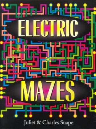 Electric Mazes by Juliet & Charles Snapes