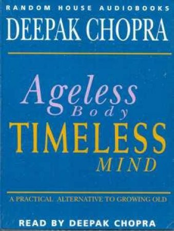 Ageless Body, Timeless Mind - Cassette by Deepak Chopra