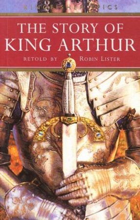 The Story Of King Arthur by Robin Lister