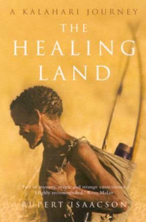 The Healing Land: A Kalahari Journey by Rupert Isaacson