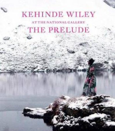 Kehinde Wiley At The National Gallery by Christine Riding & Sarah Thomas & Zoe Whitley & Kehinde Wiley & Lyneise Williams