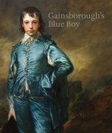 Gainsborough's Blue Boy by Christine Riding & Susanna Avery-Quash & Melinda McCurdy & Imogen Tedbury & Jacqueline Riding