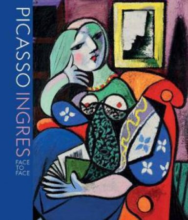 Picasso Ingres by Christopher Riopelle & Susan L. Siegfried & Emily Talbot