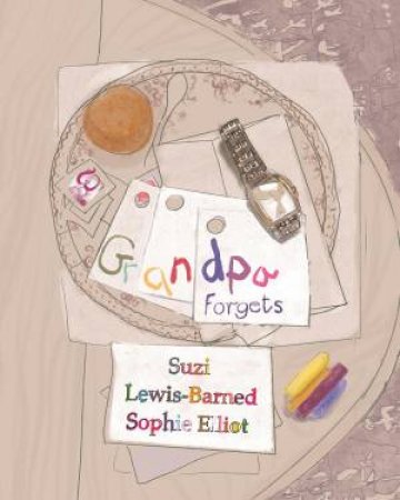 Grandpa Forgets by Suzi Lewis-Barned & Sophie Elliot