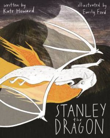 Stanley The Dragon by Kate Howard & Emily Ford