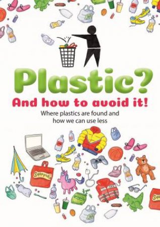 Plastic? And How To Avoid It! by Dela Kienle