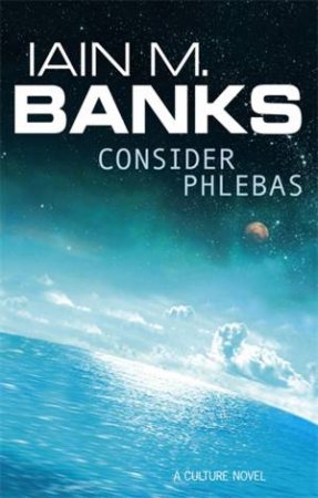 Consider Phlebas by Iain M Banks