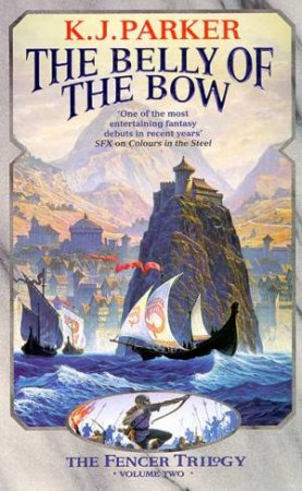 The Belly Of The Bow by K J Parker