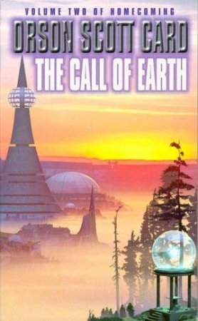 The Homecoming 02 : The Call Of Earth by Orson Scott Card